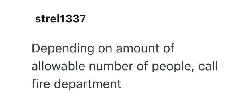strel1337 Depending on amount of allowable number of people, call fire department