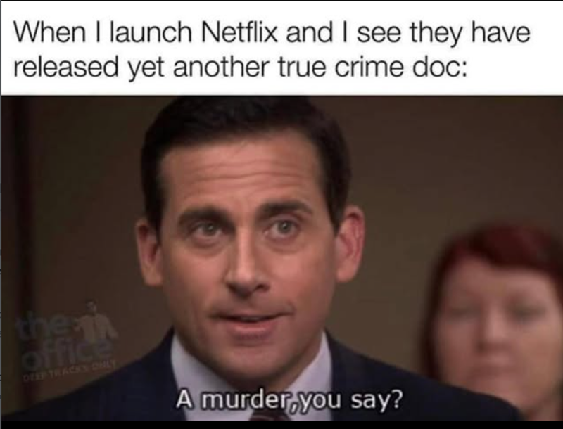 When I launch Netflix and I see they have released yet another true crime doc: the office DEEP TRACKS ONLY A murder,you say?