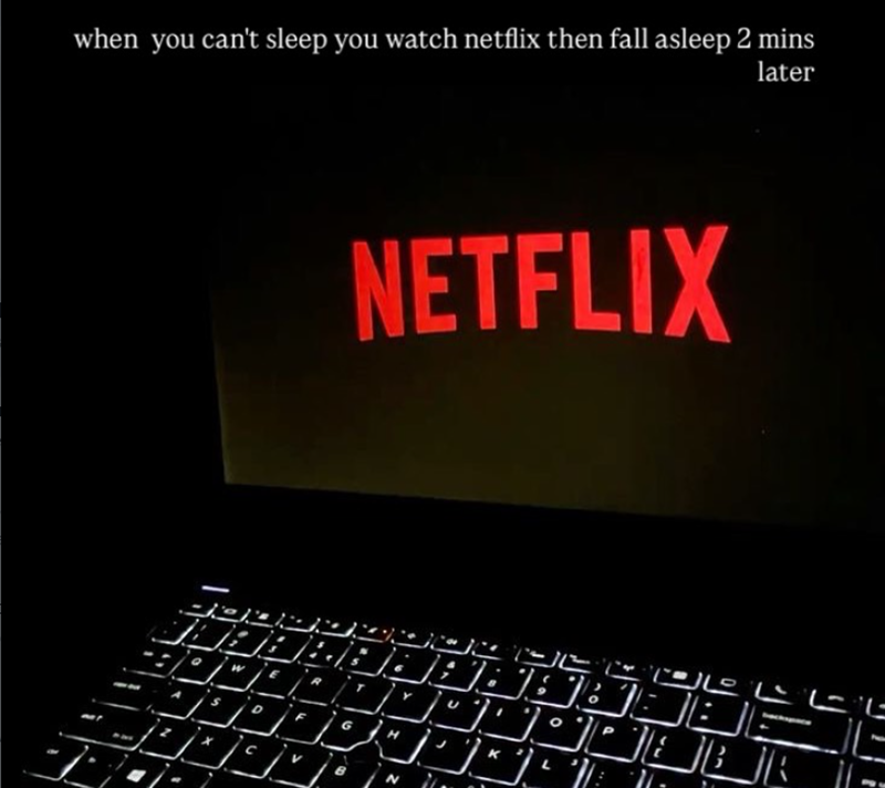 when you can't sleep you watch netflix then fall asleep 2 mins later NETFLIX BBY 9 k DEC ال الانان