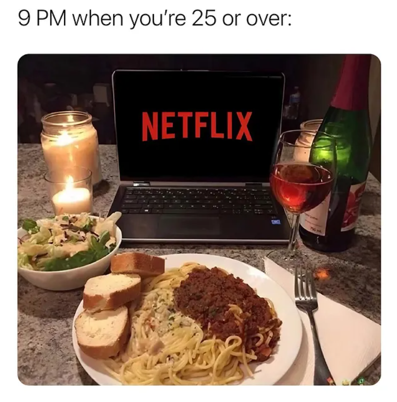 9 PM when you're 25 or over: NETFLIX