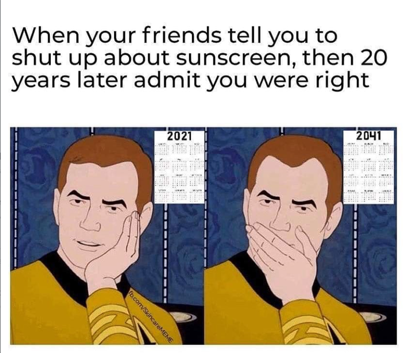 When your friends tell you to shut up about sunscreen, then 20 years later admit you were right 2021 fb.com/SkincareMEME 2041