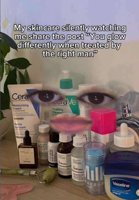 My skincare silently watching me share the post "You glow differently when treated by the right man" Cera Moisturising Cream CeraVe Foaming Cleanse Bame Hydratant MARK BADESS CID SERUM dinary PAZY Ordinary AKEUP Vaseline riginal