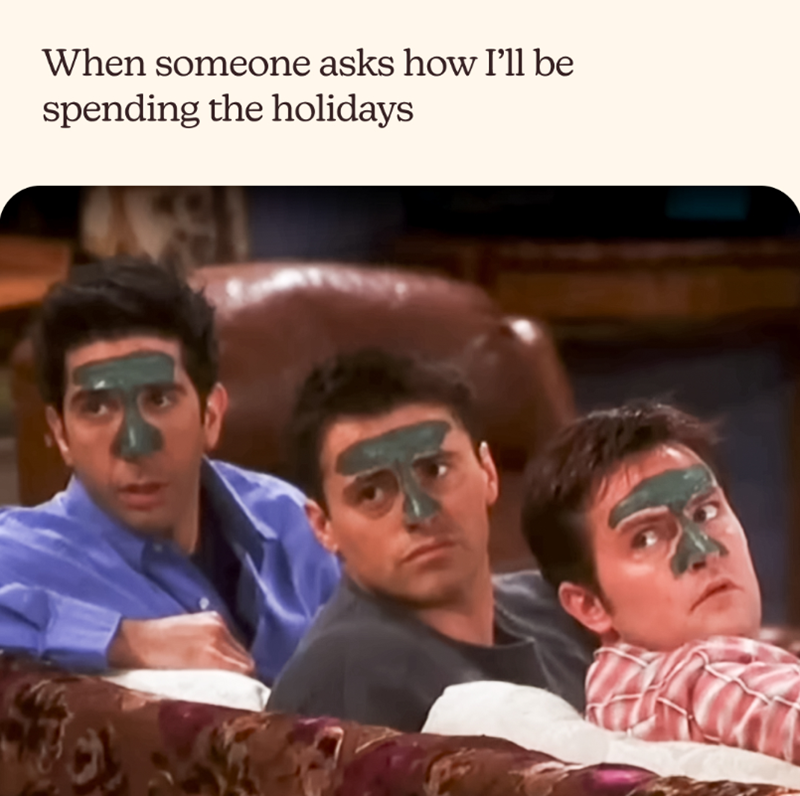 When someone asks how I'll be spending the holidays