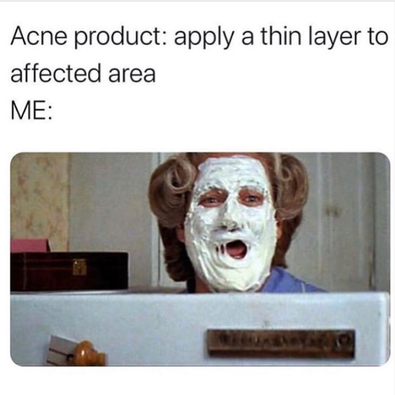 Acne product: apply a thin layer to affected area ME: