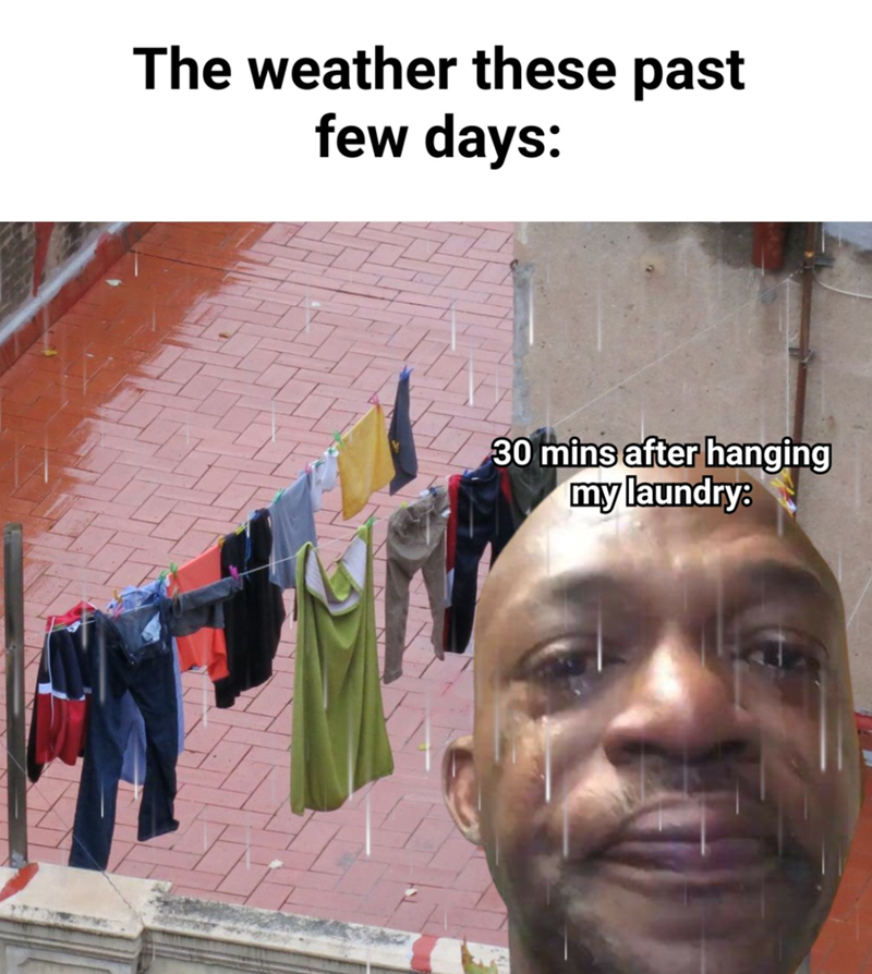 The weather these past few days: 30 mins after hanging my laundry: