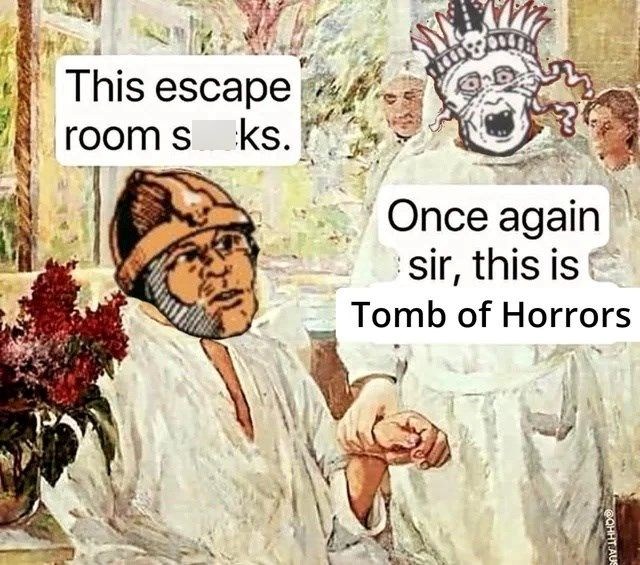 This escape room sks. & Once again sir, this is Tomb of Horrors QHHT AUS