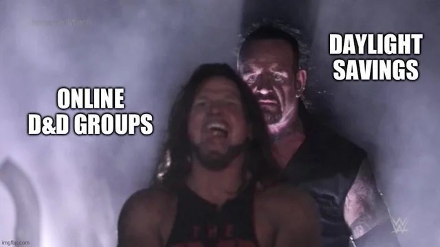 ONLINE D&D GROUPS imgflip.com THE DAYLIGHT SAVINGS