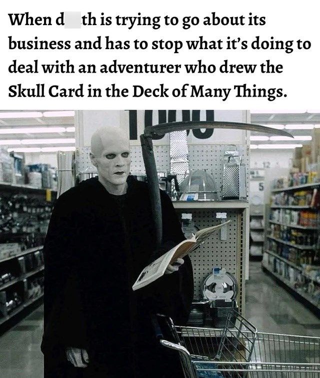 Whend this trying to go about its business and has to stop what it's doing to deal with an adventurer who drew the Skull Card in the Deck of Many Things. טיין 5