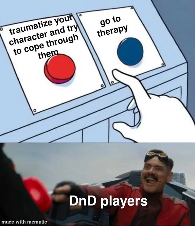 traumatize your character and try to cope through them go to therapy made with mematic DnD players
