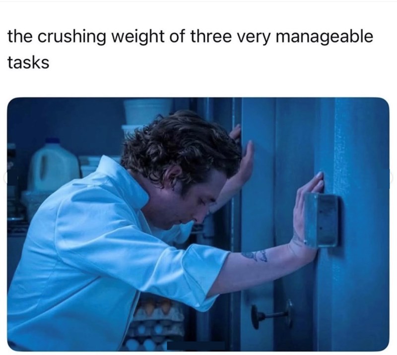 the crushing weight of three very manageable tasks