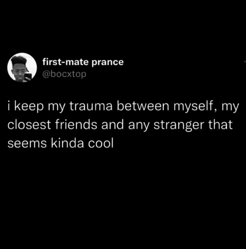 first-mate prance @bocxtop i keep my trauma between myself, my closest friends and any stranger that seems kinda cool