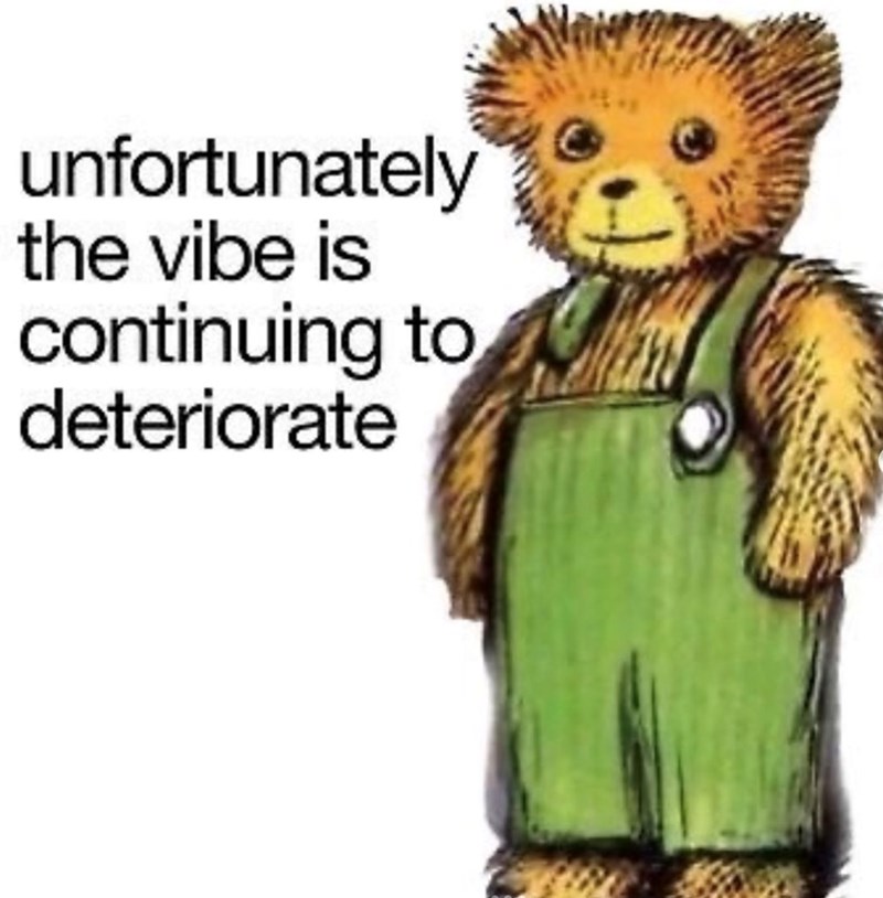 unfortunately the vibe is continuing to deteriorate