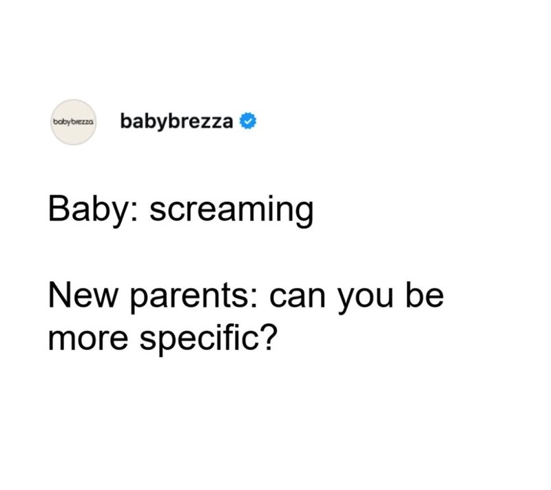 babybrezza babybrezza❤ Baby: screaming New parents: can you be more specific?