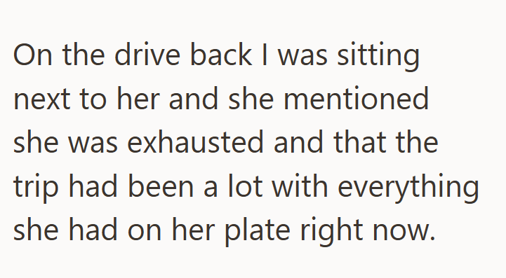 On the drive back I was sitting next to her and she mentioned she was exhausted and that the trip had been a lot with everything she had on her plate right now.