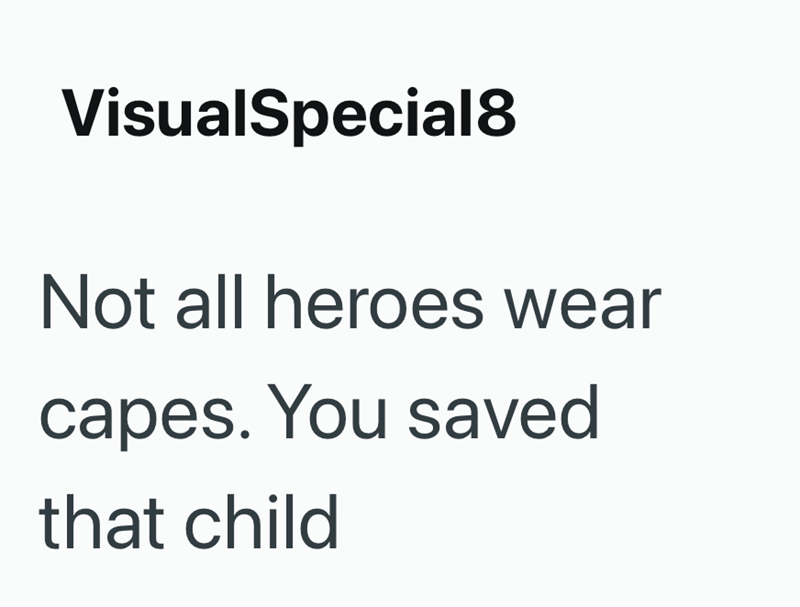 VisualSpecial8 Not all heroes wear capes. You saved that child