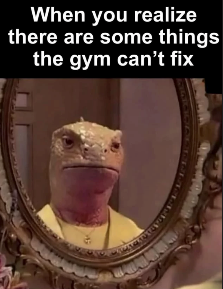 When you realize there are some things the gym can't fix