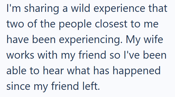 I'm sharing a wild experience that two of the people closest to me have been experiencing. My wife works with my friend so I've been able to hear what has happened since my friend left.