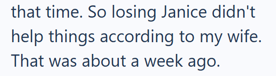 that time. So losing Janice didn't help things according to my wife. That was about a week ago.
