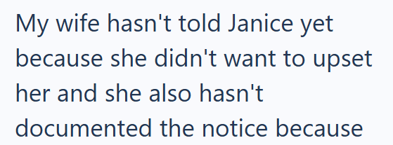 My wife hasn't told Janice yet because she didn't want to upset her and she also hasn't documented the notice because