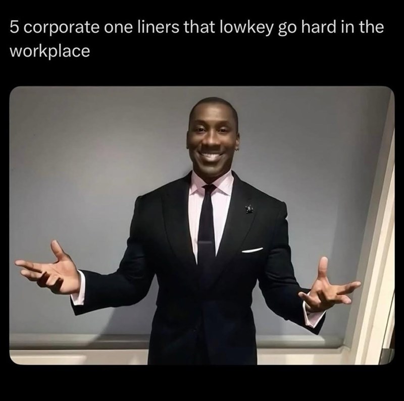 5 corporate one liners that lowkey go hard in the workplace
