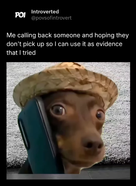 POI Introverted @povsofintrovert Me calling back someone and hoping they don't pick up so I can use it as evidence that I tried
