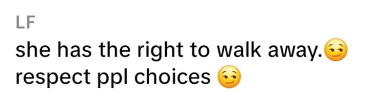 LF she has the right to walk away. respect ppl choices