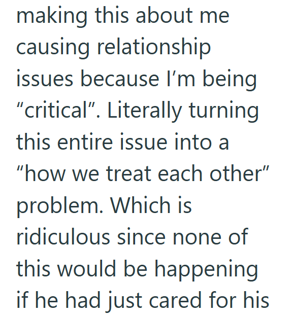 making this about me causing relationship issues because I'm being "critical". Literally turning this entire issue into a "how we treat each other" problem. Which is ridiculous since none of this would be happening if he had just cared for his