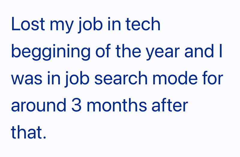 Lost my job in tech beggining of the year and I was in job search mode for around 3 months after that.
