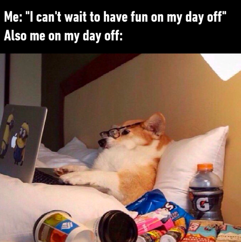 Me: "I can't wait to have fun on my day off" Also me on my day off: AOCH G