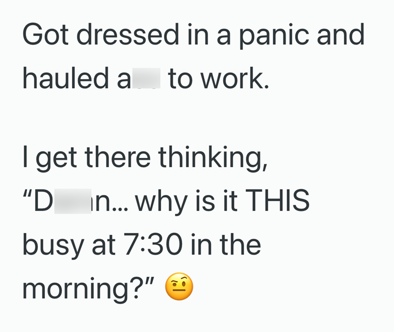 Got dressed in a panic and hauled a to work. I get there thinking, "D in... why is it THIS busy at 7:30 in the morning?" →