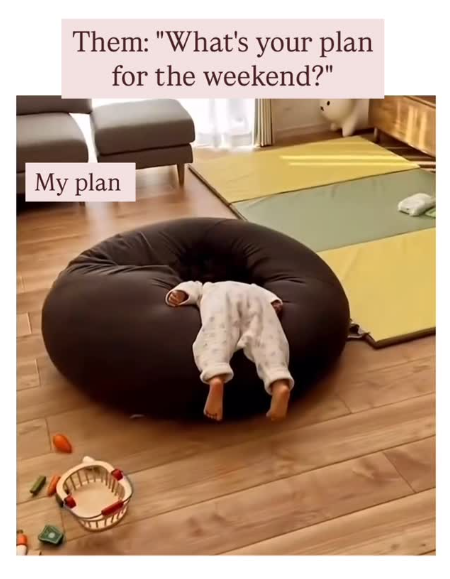 Them: "What's your plan for the weekend?" My plan