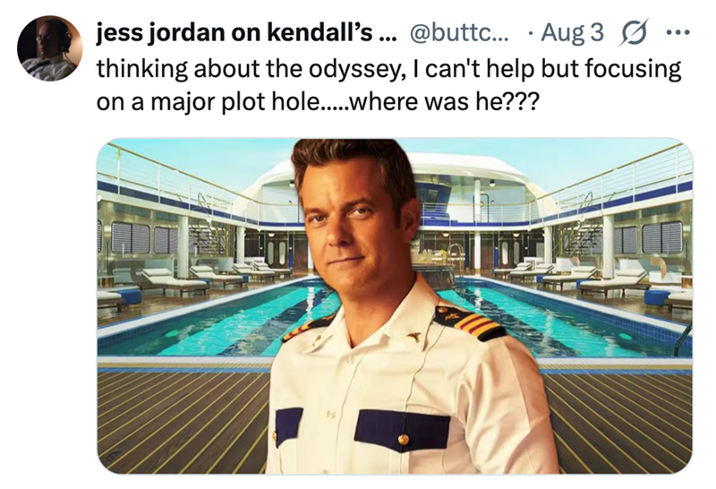 jess jordan on kendall's ... @buttc... Aug 3 ... . thinking about the odyssey, I can't help but focusing on a major plot hole.....wwhere was he???