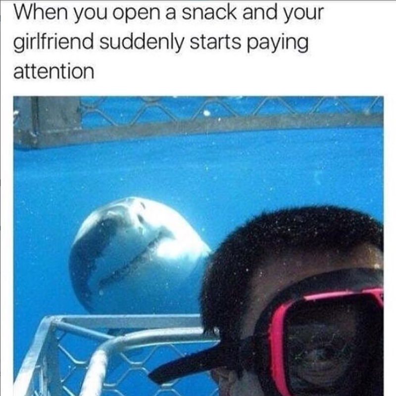 When you open a snack and your girlfriend suddenly starts paying attention