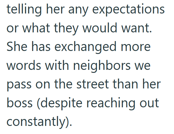 telling her any expectations or what they would want. She has exchanged more words with neighbors we pass on the street than her boss (despite reaching out constantly).