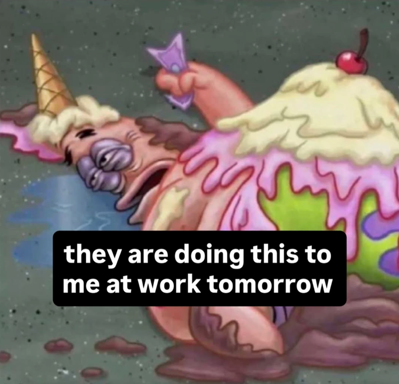 they are doing this to me at work tomorrow