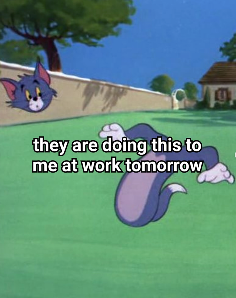 they are doing this to me at work tomorrow