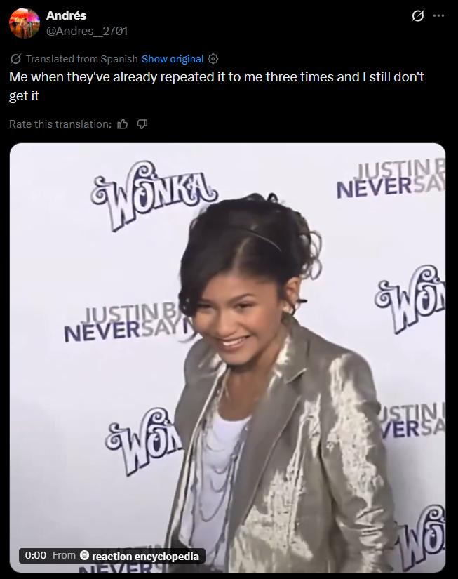 Andrés @Andres_2701 Translated from Spanish Show original ✪ Ø .. Me when they've already repeated it to me three times and I still don't get it Rate this translation: WONKA JUSTINE NEVERSA JUSTIN B NEVERSAYN WO GWON USTIN VERSA 0:00 From reaction encyclopedia NEVER Wo