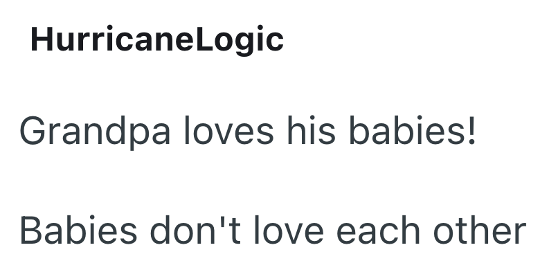 HurricaneLogic Grandpa loves his babies! Babies don't love each other