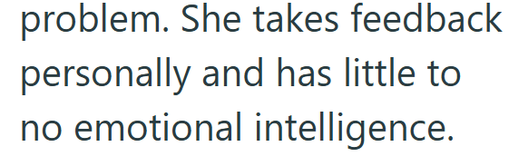 problem. She takes feedback personally and has little to no emotional intelligence.