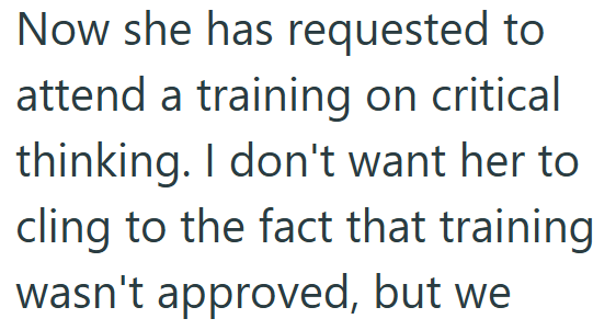 Now she has requested to attend a training on critical thinking. I don't want her to cling to the fact that training wasn't approved, but we