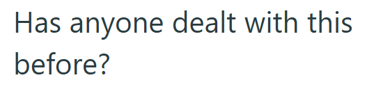 Has anyone dealt with this before?
