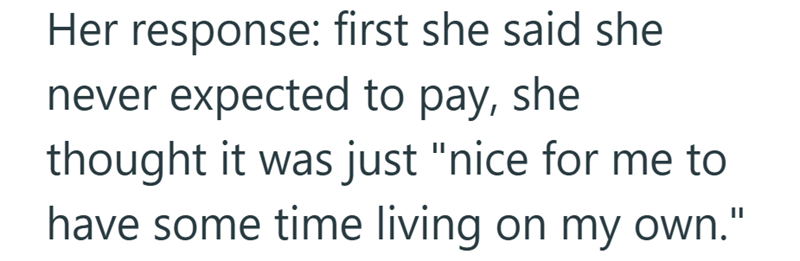 Her response: first she said she never expected to pay, she thought it was just "nice for me to have some time living on my own."