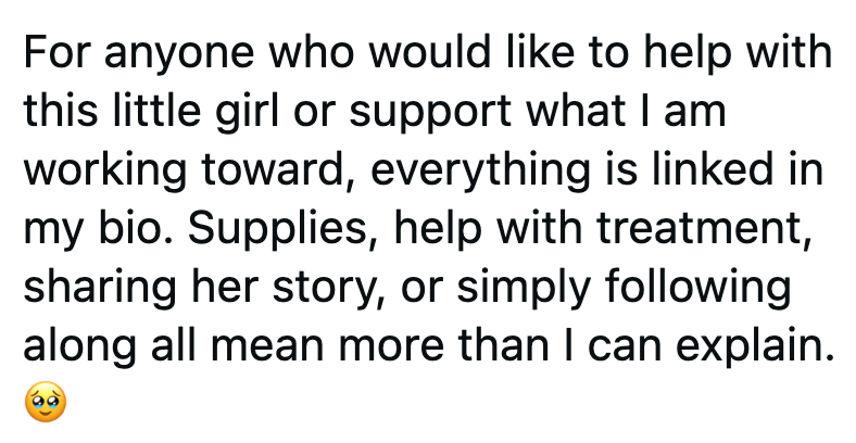 For anyone who would like to help with this little girl or support what I am working toward, everything is linked in my bio. Supplies, help with treatment, sharing her story, or simply following along all mean more than I can explain.