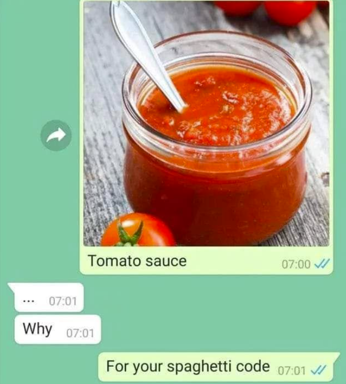 Tomato sauce 07:00 07:01 Why 07:01 For your spaghetti code 07:01