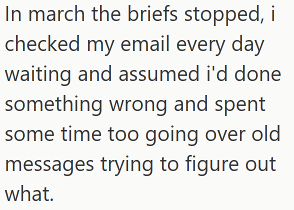 In march the briefs stopped, i checked my email every day waiting and assumed i'd done something wrong and spent some time too going over old messages trying to figure out what.