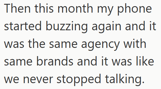 Then this month my phone started buzzing again and it was the same agency with same brands and it was like we never stopped talking.