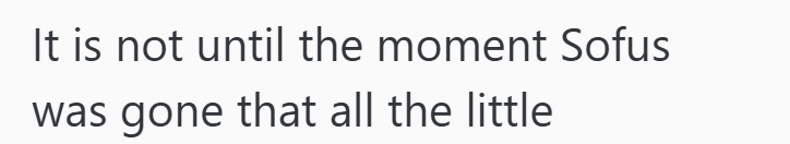 It is not until the moment Sofus was gone that all the little