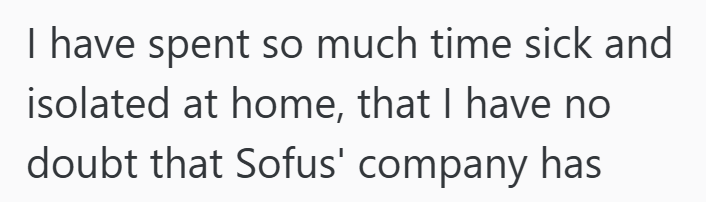I have spent so much time sick and isolated at home, that I have no doubt that Sofus' company has