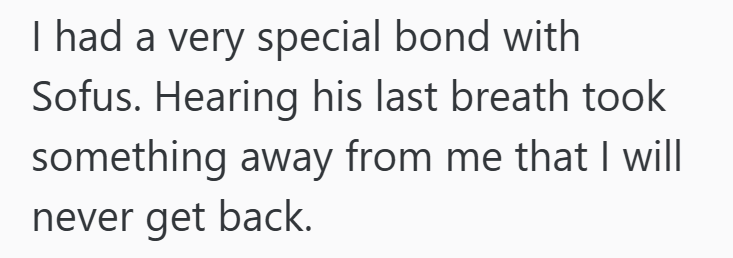 I had a very special bond with Sofus. Hearing his last breath took something away from me that I will never get back.