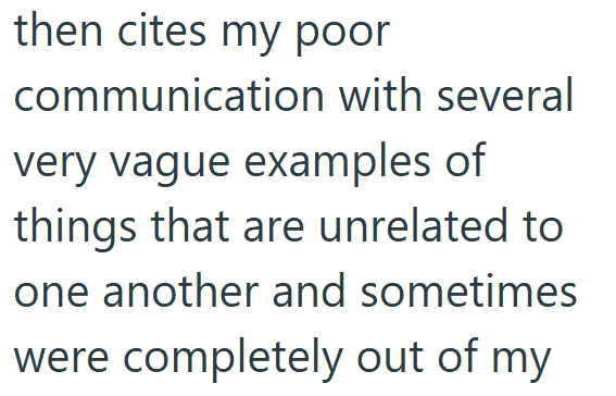 then cites my poor communication with several very vague examples of things that are unrelated to one another and sometimes were completely out of my